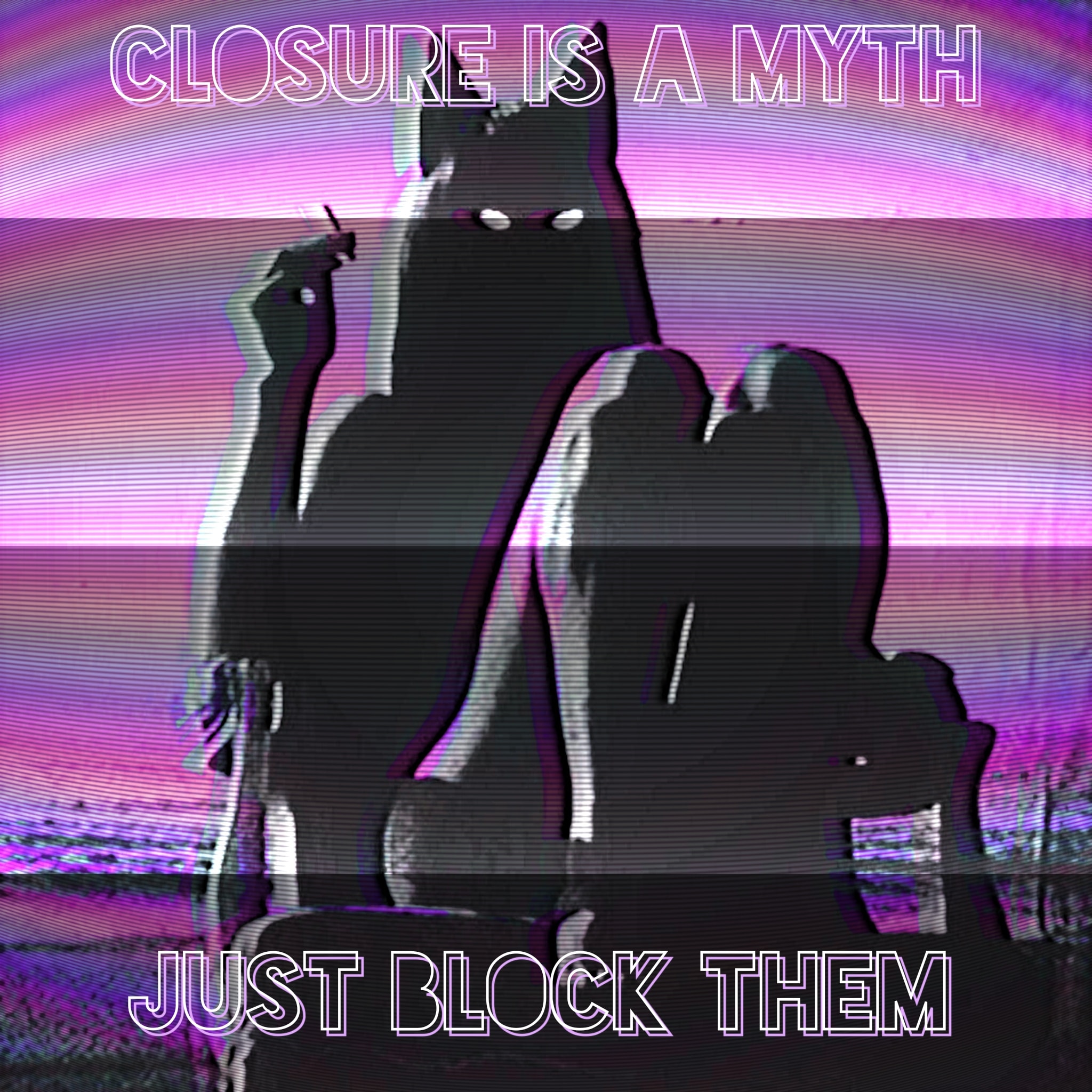 This meme is a humorous image of a cartoon character, likely from the anime "Naruto", with a dark and distorted background. The character is holding a cigarette and looking unimpressed. The text "CLOSURE IS A MYTH" appears at the top, while the text "JUST BLOCK THEM" appears at the bottom.
